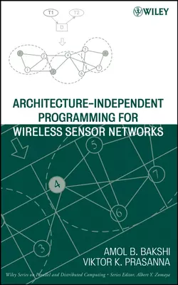 Architecture-Independent Programming for Wireless Sensor Networks Amol Bakshi и Viktor Prasanna