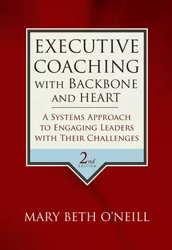 Executive Coaching with Backbone and Heart, Mary Beth A. ONeill