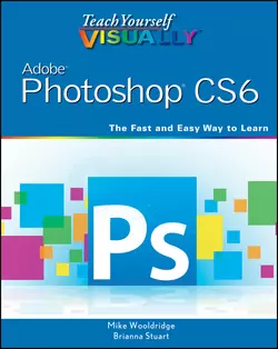 Teach Yourself VISUALLY Adobe Photoshop CS6 Mike Wooldridge и Brianna Stuart