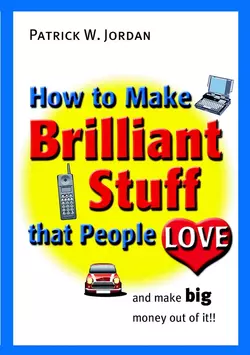 How to Make Brilliant Stuff That People Love ... and Make Big Money Out of It 