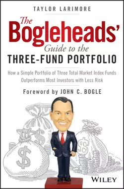 The Bogleheads′ Guide to the Three-Fund Portfolio, Taylor Larimore