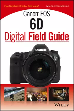 Canon EOS 6D Digital Field Guide, Michael Corsentino