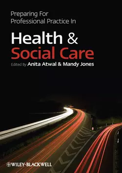 Preparing for Professional Practice in Health and Social Care, Anita Atwal