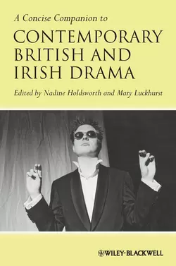 A Concise Companion to Contemporary British and Irish Drama, Nadine Holdsworth