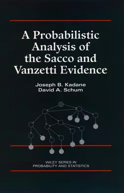 A Probabilistic Analysis of the Sacco and Vanzetti Evidence David Schum и Joseph Kadane