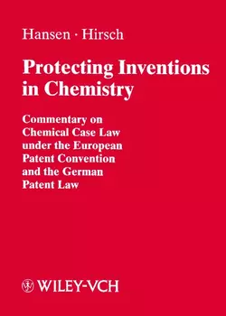 Protecting Inventions in Chemistry Bernd Hansen и Fritjoff Hirsch