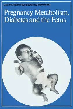 Pregnancy Metabolism, Diabetes and the Fetus, CIBA Foundation Symposium