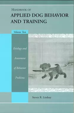 Handbook of Applied Dog Behavior and Training  Etiology and Assessment of Behavior Problems 