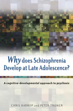 Why Does Schizophrenia Develop at Late Adolescence?, Peter Trower