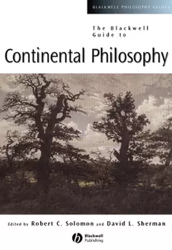 The Blackwell Guide to Continental Philosophy, Robert Solomon