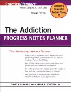 The Addiction Progress Notes Planner, Arthur E. Jongsma