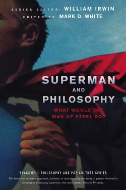 Superman and Philosophy William Irwin и Mark D. White