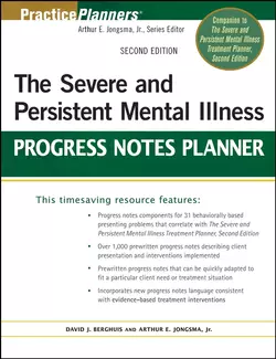 The Severe and Persistent Mental Illness Progress Notes Planner, Arthur E. Jongsma