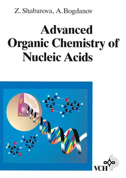 Advanced Organic Chemistry of Nucleic Acids, Alexey Bogdanov