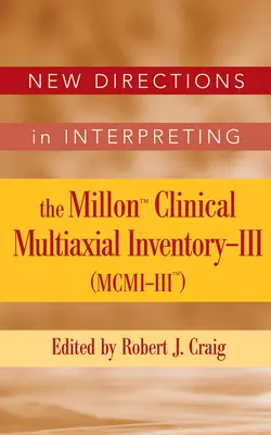 New Directions in Interpreting the Millon Clinical Multiaxial Inventory-III (MCMI-III) 