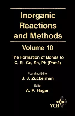 Inorganic Reactions and Methods, The Formation of Bonds to C, Si, Ge, Sn, Pb (Part 2), A. Hagen