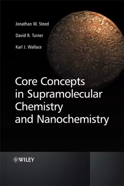 Core Concepts in Supramolecular Chemistry and Nanochemistry, Karl Wallace