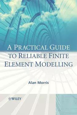 A Practical Guide to Reliable Finite Element Modelling 