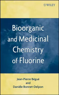 Bioorganic and Medicinal Chemistry of Fluorine Daniele Bonnet-Delpon и Jean-Pierre Bégué