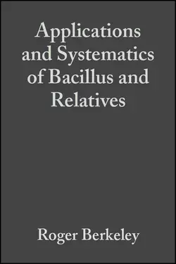 Applications and Systematics of Bacillus and Relatives, Roger Berkeley