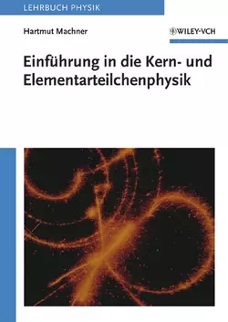 Einführung in die Kern- und Elementarteilchenphysik, Hartmut Machner