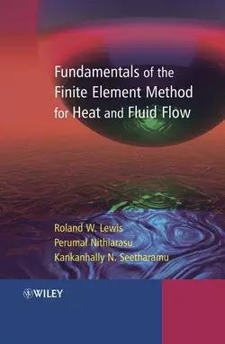 Fundamentals of the Finite Element Method for Heat and Fluid Flow, Perumal Nithiarasu