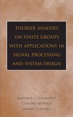 Fourier Analysis on Finite Groups with Applications in Signal Processing and System Design, Jaakko Astola