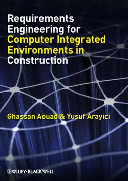 Requirements Engineering for Computer Integrated Environments in Construction Ghassan Aouad и Yusuf Arayici