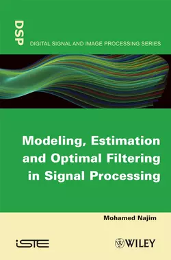 Modeling, Estimation and Optimal Filtration in Signal Processing, Mohamed Najim