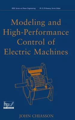 Modeling and High Performance Control of Electric Machines, John Chiasson