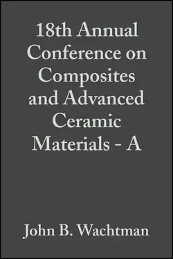 18th Annual Conference on Composites and Advanced Ceramic Materials - A John Wachtman