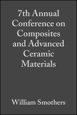 7th Annual Conference on Composites and Advanced Ceramic Materials William Smothers