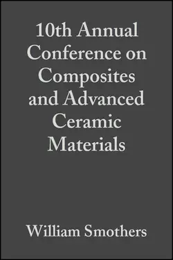 10th Annual Conference on Composites and Advanced Ceramic Materials William Smothers