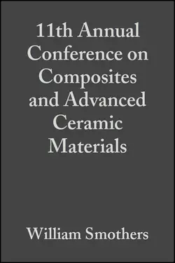 11th Annual Conference on Composites and Advanced Ceramic Materials, William Smothers