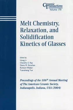 Melt Chemistry, Relaxation, and Solidification Kinetics of Glasses, Hong Li