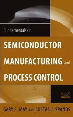 Fundamentals of Semiconductor Manufacturing and Process Control, Costas Spanos