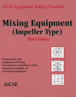 AIChE Equipment Testing Procedure - Mixing Equipment (Impeller Type), American Institute of Chemical Engineers (AIChE)