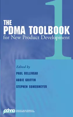 The PDMA ToolBook 1 for New Product Development, Paul Belliveau