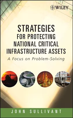 Strategies for Protecting National Critical Infrastructure Assets, John Sullivant