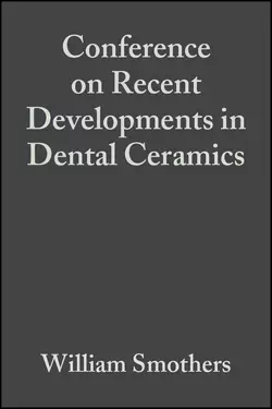 Conference on Recent Developments in Dental Ceramics William Smothers