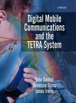 Digital Mobile Communications and the TETRA System, John Dunlop