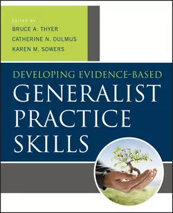 Developing Evidence-Based Generalist Practice Skills Karen Sowers и Catherine N. Dulmus