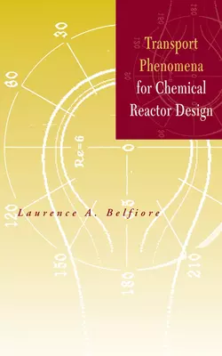 Transport Phenomena for Chemical Reactor Design, Laurence Belfiore