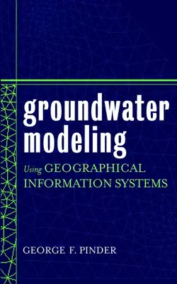 Groundwater Modeling Using Geographical Information Systems, George Pinder