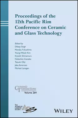 Proceedings of the 12th Pacific Rim Conference on Ceramic and Glass Technology; Ceramic Transactions, Volume 264, Tatsuki Ohji