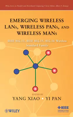 Emerging Wireless LANs  Wireless PANs  and Wireless MANs Yang Xiao и Yi Pan