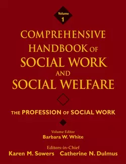 Comprehensive Handbook of Social Work and Social Welfare  The Profession of Social Work Karen Sowers и Catherine N. Dulmus