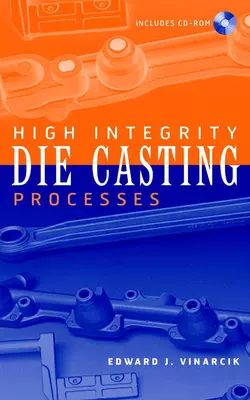 High Integrity Die Casting Processes, Edward Vinarcik