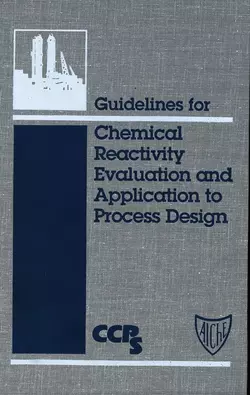 Guidelines for Chemical Reactivity Evaluation and Application to Process Design CCPS (Center for Chemical Process Safety)