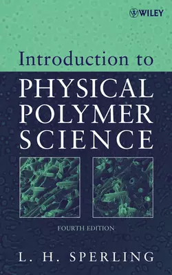 Introduction to Physical Polymer Science, Leslie Sperling